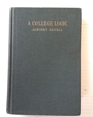 Seller image for A COLLEGE LOGIC - An Introduction to the Study of Argument and Proof for sale by Sheapast Art and Books