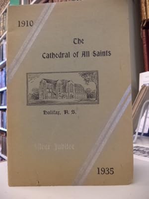 The Cathedral of All Saints, Diocese of Nova Scotia, Halifax N.S. Silver Jubilee 1910-1935