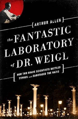 Seller image for The Fantastic Laboratory of Dr. Weigl: How Two Brave Scientists Battled Typhus and Sabotaged the Nazis for sale by Bellwetherbooks