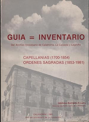Imagen del vendedor de GUIA = INVENTARIO del archivo Diocesano de Calahorra, La Calzada y Logroo CAPELLANAS (1700 - 1854) RDENES SAGRADAS (1853 -1981) a la venta por Librera Hijazo