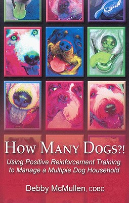 Seller image for How Many Dogs?!: Using Positive Reinforcement Training to Manage a Multiple Dog Household (Paperback or Softback) for sale by BargainBookStores