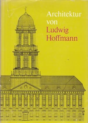 Architektur von Ludwig Hoffmann (1852-1932) in Berlin. Reprint mit einem Gleitwort des Präsidente...