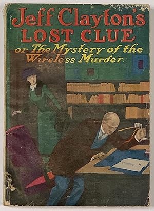 JEFF CLAYTON'S LOST CLUE Or The Mystery of the Wireless Murder.; Adventure Series No. 44