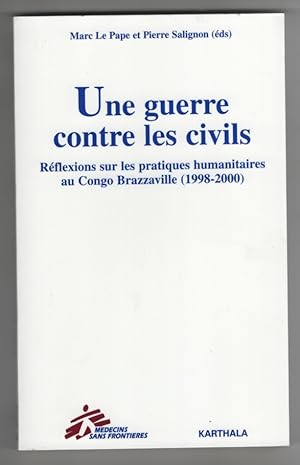 Une Guerre Contre Les Civils - Réflexions Sur Les Pratiques Humanitaires Au Congo-Brazaville, 199...