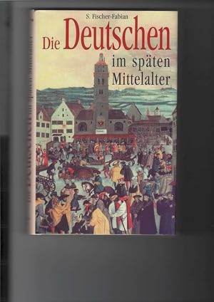 Seller image for Die Deutschen im spten Mittelalter. Mit 76 Abbildungen. Mit Zeittafel. for sale by Antiquariat Frank Dahms