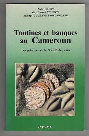 Tontines Et Banques Au Cameroun Les Principes De La Socie te Des Amis (French Edition)