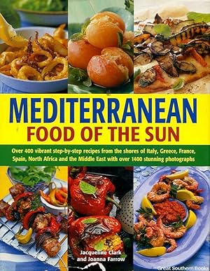 Mediterranean: Food of the Sun: Over 400 Vibrant Step-By-Step Recipes From The Shores Of Italy, G...