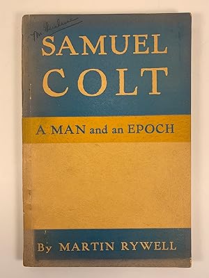 Samuel Colt: A Man and an Epoch
