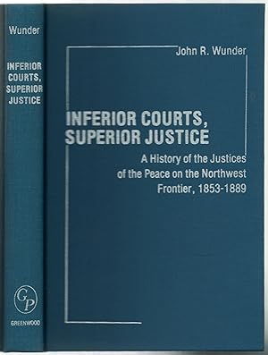 Seller image for Inferior Courts, Superior Justice: A History of the Justices of the Peace on the Northwest Frontier, 1853-1889 for sale by Between the Covers-Rare Books, Inc. ABAA