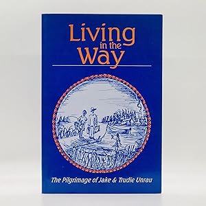 Living in the way: The pilgrimage of Jake & Trudie Unrau [SIGNED]