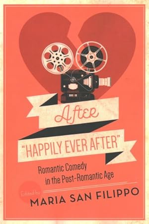 Seller image for After "Happily Ever After" : Romantic Comedy in the Post-Romantic Age for sale by GreatBookPrices