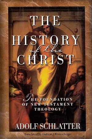 The History of the Christ. The Foundation of the New Testament Theology