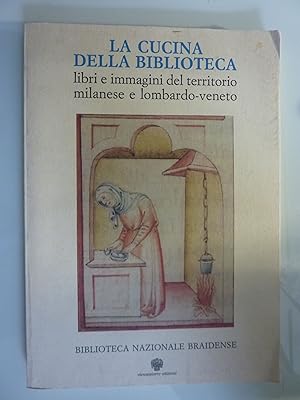 LA CUCINA DELLA BIBLIOTECA libri e immagini del territorio milanese e lombardo - veneto