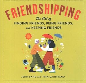Bild des Verkufers fr Friendshipping : The Art of Finding Friends, Being Friends, and Keeping Friends zum Verkauf von GreatBookPrices
