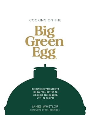 Imagen del vendedor de Cooking on the Big Green Egg : Everything You Need to Know from Set-Up to Cooking Techniques, With 70 Recipes a la venta por GreatBookPricesUK