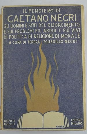 Bild des Verkufers fr Il pensiero di Gaetano Negri su uomini e fatti del Risorgimento e sui problemi pi ardui e pi vivi di politica, di religione, di morale. zum Verkauf von Studio Bibliografico Benacense