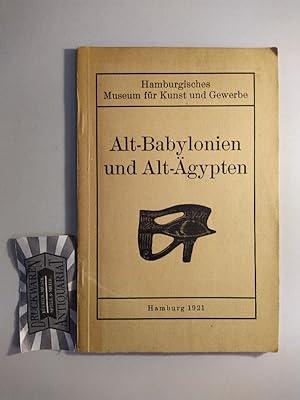 Führer durch das hamburgische Museum für Kunst und Gewerbe: I. Alt-Babylonien und Alt-Ägypten.