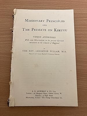 Seller image for Missionary principles and the Primate on Kikuyu : Three Addresses, with some observations on the present German movement in the Church of England for sale by Barlow Books