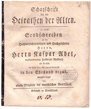 Schutzschrift für die Heirathen der Alten. In einem Sendschreiben an den [.] Herrn Kaspar Abel, w...