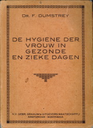 De hygiëne der vrouw in gezonde en zieke dagen. Medische voorschriften en recepten door A.W.M. va...