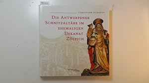 Bild des Verkäufers für Die Antwerpener Schnitzaltäre im ehemaligen Dekanat Zülpich zum Verkauf von Gebrauchtbücherlogistik  H.J. Lauterbach