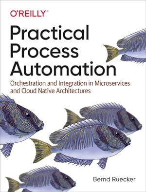 Seller image for Practical Process Automation : Orchestration and Integration in Microservices and Cloud Native Architectures for sale by GreatBookPricesUK
