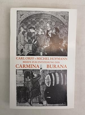 Carl Orff - Michel Hofmann. Briefe zur Entstehung der Carmina Burana.