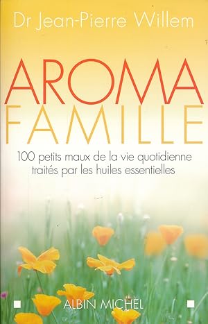 Bild des Verkufers fr Aroma famille. 100 petits maux de la vie quotidienne traites par les huiles essentielles zum Verkauf von LIBRAIRIE GIL-ARTGIL SARL