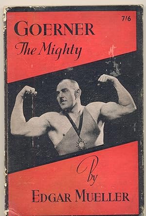 Goerner the Mighty [ "The strongest man who ever lived" ]