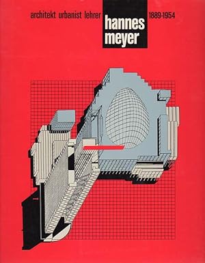 Hannes Meyer 1889 - 1954. Architekt Urbanist Lehrer. Ausstellung des Bauhaus-Archivs Berlin, und ...