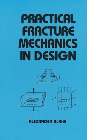 Practical Fracture Mechanics in Design (Mechanical Engineering).