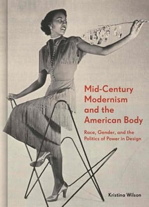 Seller image for Mid-Century Modernism and the American Body : Race, Gender, and the Politics of Power in Design for sale by GreatBookPrices