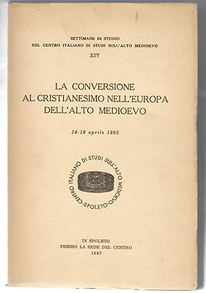La conversione al cristianesimo nell'Europa dell'alto medioevo. 14-19 aprile 1966.