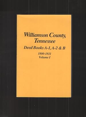 Image du vendeur pour Williamson County, Tennessee Deed Books A-1, A-2 & B, 1800-1811, Volume 1 mis en vente par Elder's Bookstore