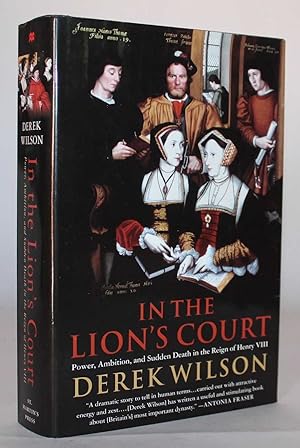 In the Lion's Court. Power, Ambition and Sudden Death in the Reigh of Henry VIII