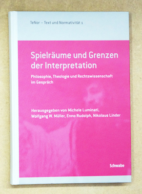 Seller image for Spielrume und Grenzen der Interpretation. Philosophie, Theologie und Rechtswissenschaft im Gesprch. for sale by antiquariat peter petrej - Bibliopolium AG