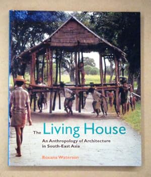 Bild des Verkufers fr The Living House. An Anthropology of Architecture in South-East Asia. zum Verkauf von antiquariat peter petrej - Bibliopolium AG