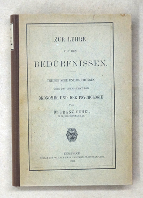 Zur Lehre von den Bedürfnissen. Theoretische Untersuchungen über das Grenzgebiet der Ökonomik und...