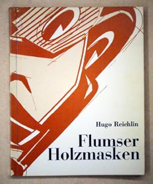 Flumser Holzmasken des Maskenschnitzers Hugo Reichlin. Den Freunden alter Fasnachtsbräuche und ei...