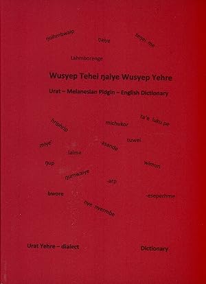 Imagen del vendedor de Wusyep Tehei Naiye Wusyep Yehre: Urat - Melanesian Pidgin - English Dictionary, Urat Yehre Dialect a la venta por Masalai Press