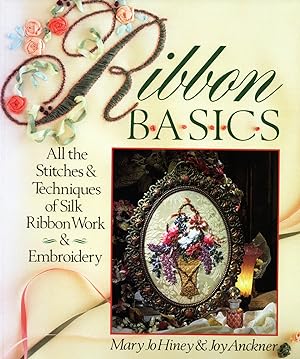 Ribbon Basics : All The Stitches & Techniques Of Silk Ribbon Work & Embroidery :
