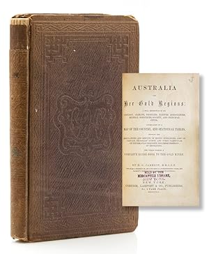 Australia and Her Gold Regions: A Full Description of its Geology, Climate, Products, Natives . A...