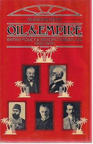 Image du vendeur pour Oil and Empire: British Policy and Mesopotamian Oil 1900 - 1920 mis en vente par Cher Bibler