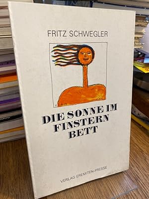 Bild des Verkufers fr Die Sonne im finstern Bett. Eiwer-Dichtung. 52stes Buch von Fritz Schwegler. (= Broschur 85). zum Verkauf von Altstadt-Antiquariat Nowicki-Hecht UG