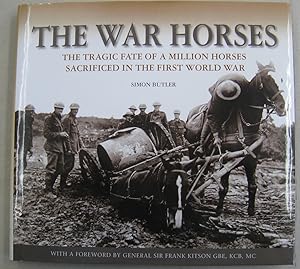 The War Horses: The Tragic Fate of a Million Horses Sacrificed in the First World War