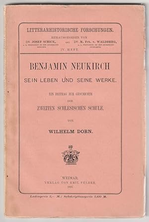 Benjamin Neukirch. Sein Leben und seine Werke. Ein Beitrag zur Geschichte der zweiten schlesische...