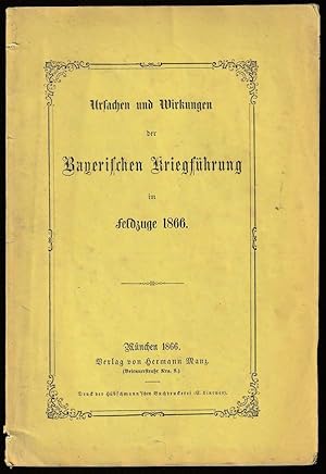 Image du vendeur pour Ursachen und Wirkungen der Bayerischen Kriegfhrung im Feldzuge 1866. mis en vente par Antiquariat Dennis R. Plummer