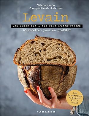 levain ; mon guide pas à pas pour l'apprivoiser + 40 recettes pour en profiter