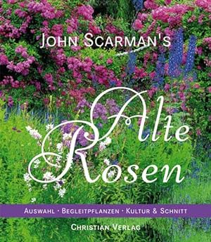 John Scarman's Alte Rosen - Auswahl - Begleitpflanzen - Kultur & Schnitt