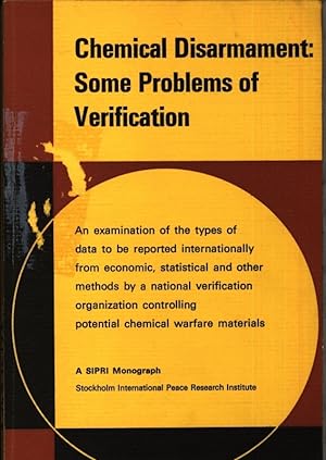 Seller image for Chemical disarmament. Some problems of verification ; an examination of the types of data to be reported internationally from economic, statistical and other methods by a national verification organization controlling potential chemical warfare materials. for sale by Antiquariat Bookfarm